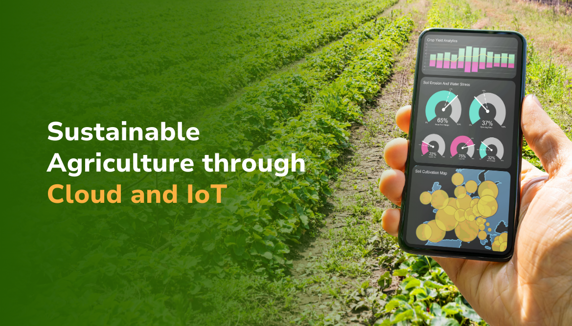 Sustainable Agriculture through Cloud and IoT